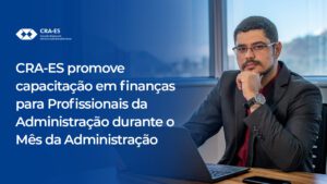 Leia mais sobre o artigo CRA-ES promove capacitação em finanças para Profissionais da Administração durante o Mês da Administração