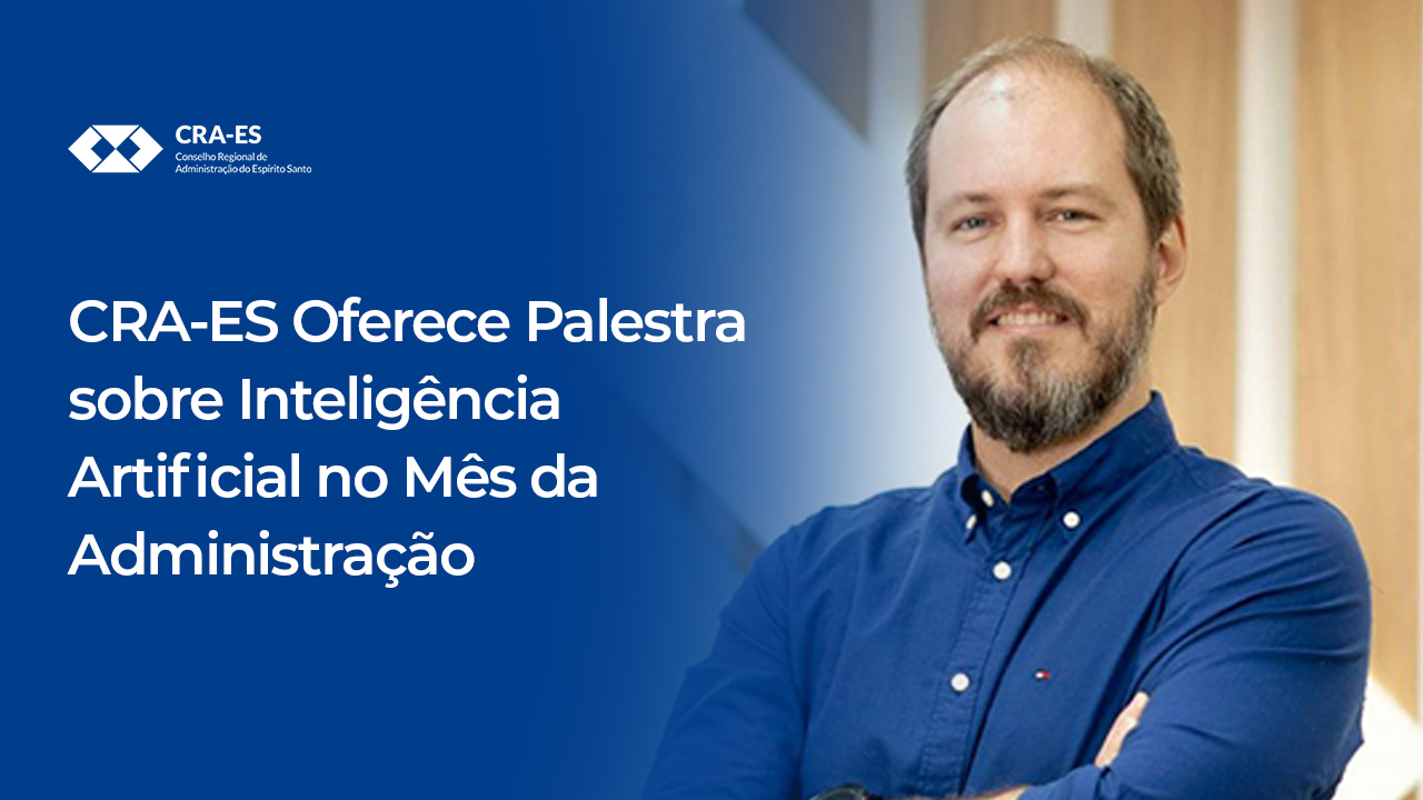 Leia mais sobre o artigo CRA-ES Oferece Palestra sobre Inteligência Artificial no Mês da Administração