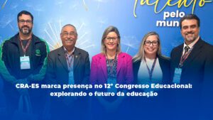 Leia mais sobre o artigo CRA-ES marca presença no 12º Congresso Educacional: explorando o futuro da educação