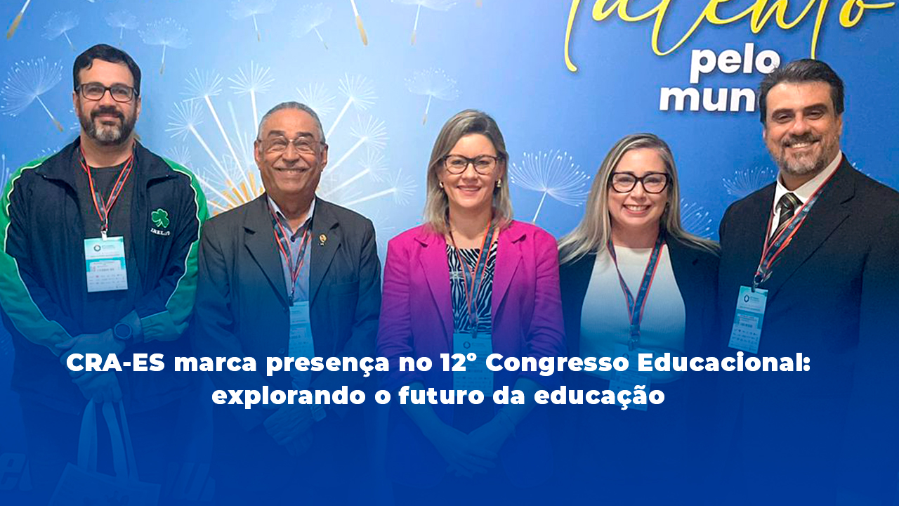 Você está visualizando atualmente CRA-ES marca presença no 12º Congresso Educacional: explorando o futuro da educação