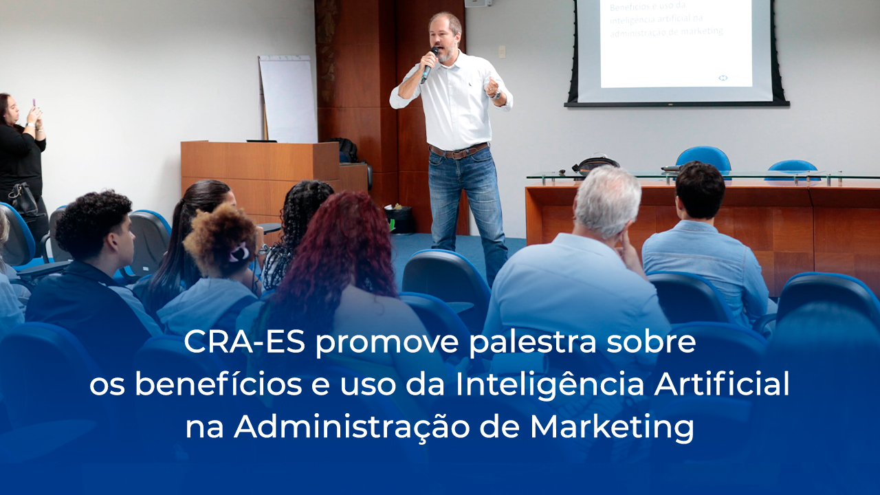 Você está visualizando atualmente CRA-ES promove palestra sobre os benefícios e uso da Inteligência Artificial na Administração de Marketing