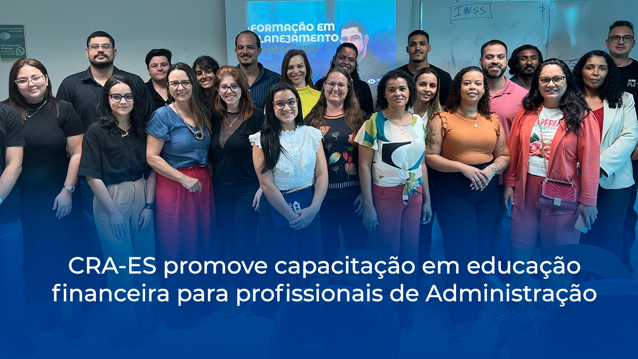 Você está visualizando atualmente CRA-ES promove capacitação em educação financeira para profissionais de Administração