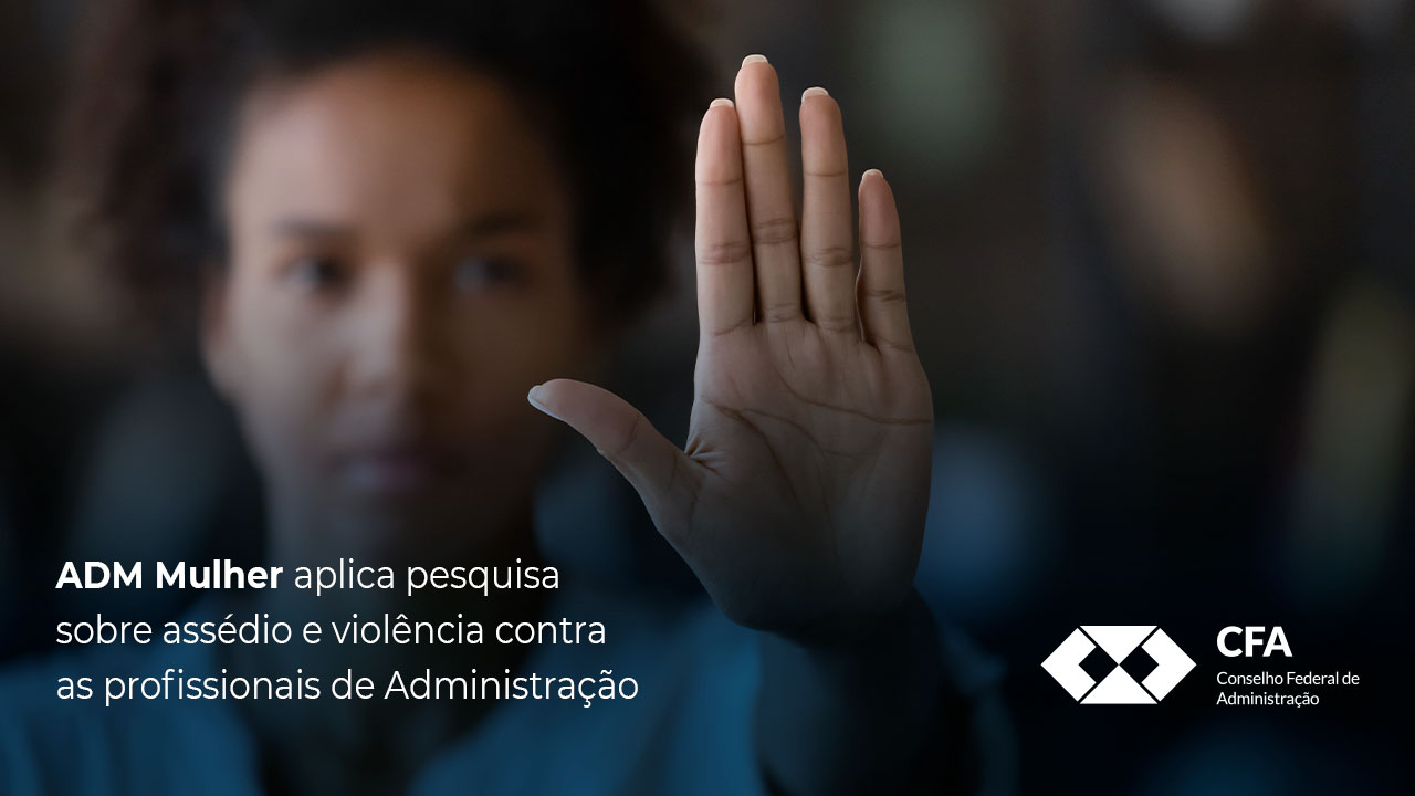 Leia mais sobre o artigo ADM Mulher aplica pesquisa sobre assédio e violência contra as profissionais de Administração