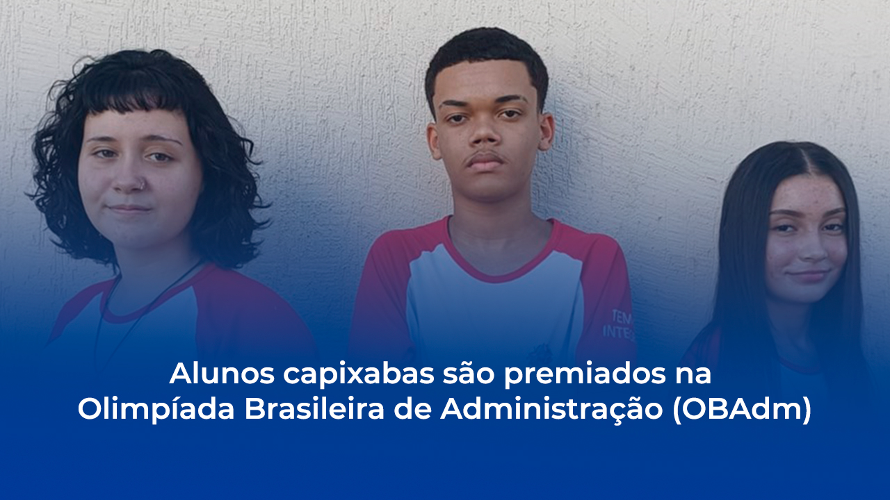 No momento, você está visualizando Alunos capixabas são premiados na Olimpíada Brasileira de Administração (OBAdm)