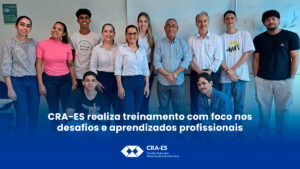 Leia mais sobre o artigo CRA-ES realiza treinamento com foco nos desafios e aprendizados profissionais