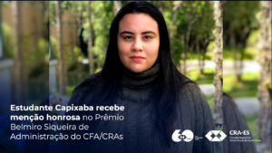 Leia mais sobre o artigo Estudante Capixaba recebe menção honrosa no Prêmio Belmiro Siqueira de Administração do CFA/CRAs