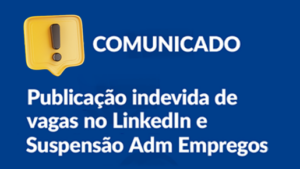 Leia mais sobre o artigo Comunicado: Publicação indevida de vagas no LinkedIn e Suspensão Adm Empregos